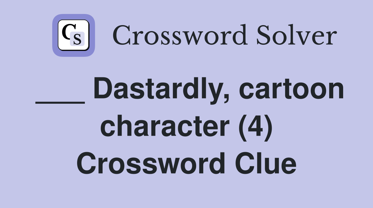 Dastardly, cartoon character (4) Crossword Clue Answers Crossword